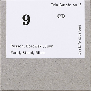 Le Trio Catch joue Borowski, Juon, Pesson, Rihm, Staud et Žuraj