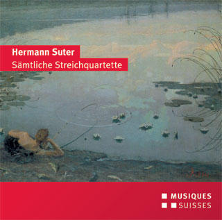Hermann Suter | quatuors à cordes Op.1 n°1 – Op.10 n°2 – Op.20 n°3
