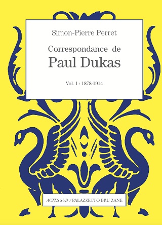 Premier volume des lettres de Dukas, annotées par Simon-Pierre Perret