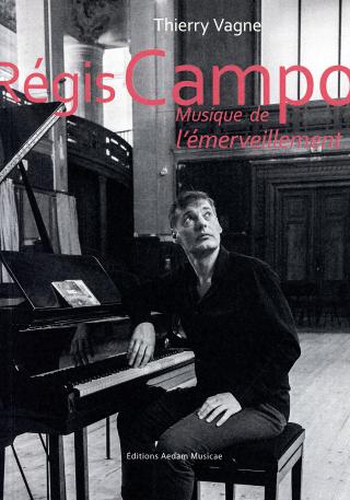 Régis Campo – Musique de l’émerveillement, un ouvrage signé Thierry Vagne