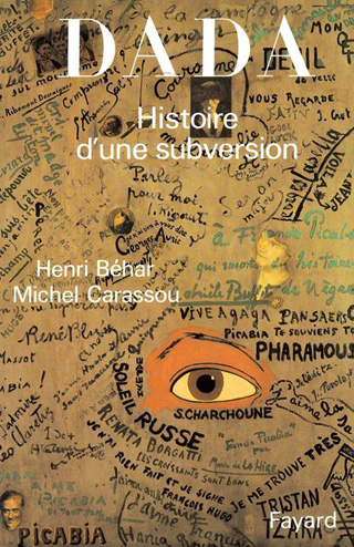 Dada – Histoire d'une subversion, par Henri Béhar et Michel Carassou